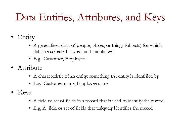 Data Entities, Attributes, and Keys • Entity • A generalized class of people, places,