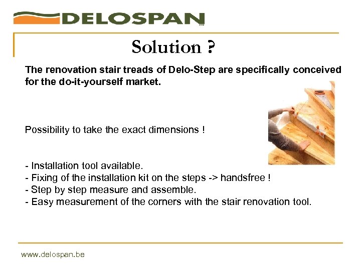 Solution ? The renovation stair treads of Delo-Step are specifically conceived for the do-it-yourself