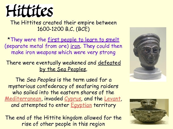 The Hittites created their empire between 1600 -1200 B. C. (BCE) *They were the