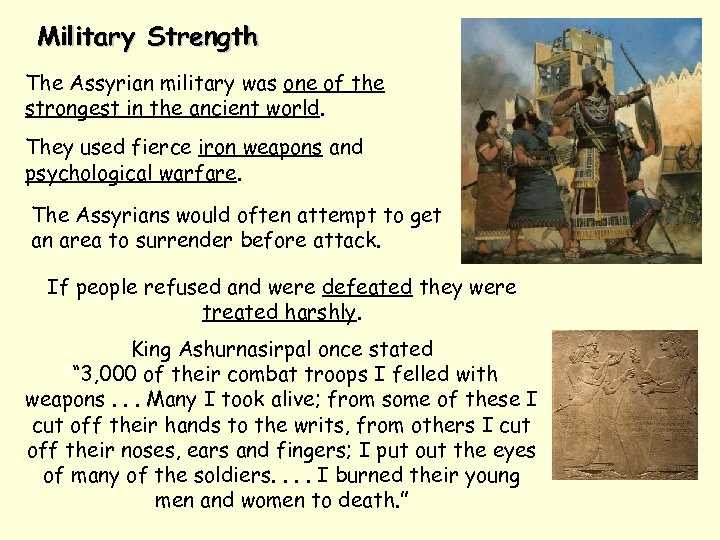 Military Strength The Assyrian military was one of the strongest in the ancient world.