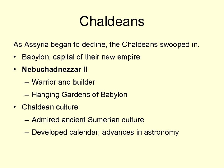 Chaldeans As Assyria began to decline, the Chaldeans swooped in. • Babylon, capital of