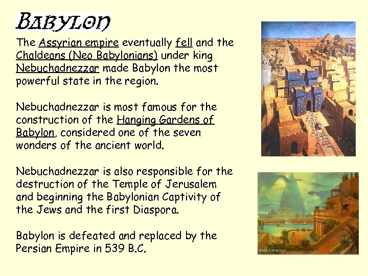 The Assyrian empire eventually fell and the Chaldeans (Neo Babylonians) under king Nebuchadnezzar made