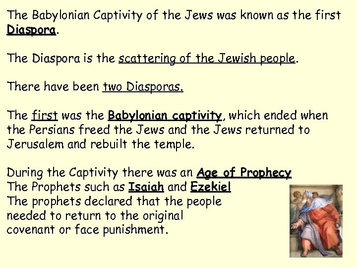 The Babylonian Captivity of the Jews was known as the first Diaspora The Diaspora