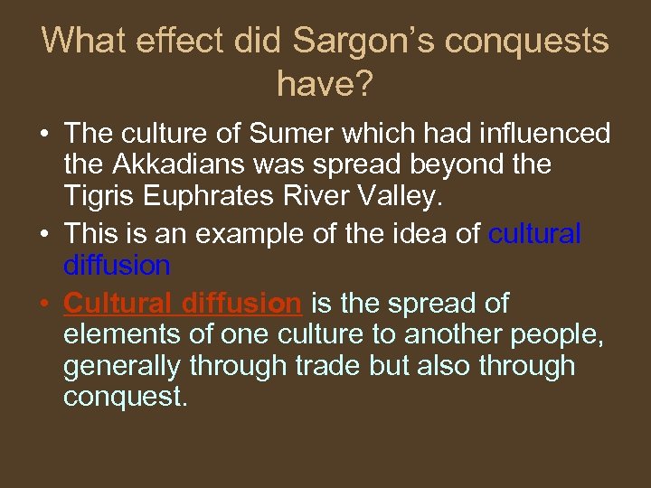 What effect did Sargon’s conquests have? • The culture of Sumer which had influenced