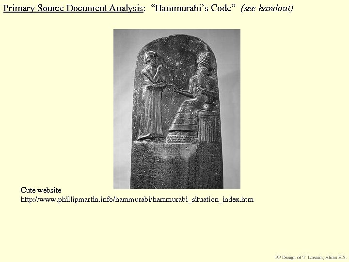 Primary Source Document Analysis: “Hammurabi’s Code” (see handout) Cute website http: //www. phillipmartin. info/hammurabi_situation_index.