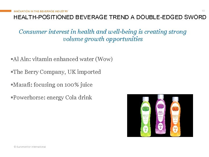 INNOVATION IN THE BEVERAGE INDUSTRY 10 HEALTH-POSITIONED BEVERAGE TREND A DOUBLE-EDGED SWORD Consumer interest