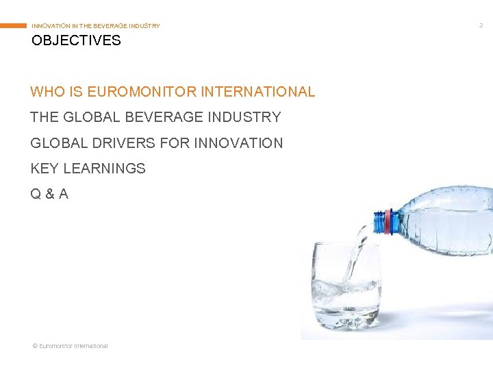 INNOVATION IN THE BEVERAGE INDUSTRY OBJECTIVES WHO IS EUROMONITOR INTERNATIONAL THE GLOBAL BEVERAGE INDUSTRY