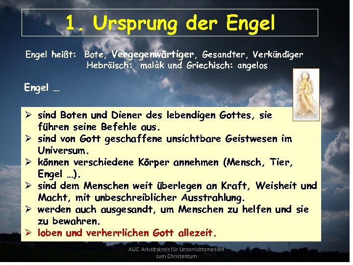 1. Ursprung der Engel heißt: Bote, Vergegenwärtiger, Gesandter, Verkündiger Hebräisch: malàk und Griechisch: angelos