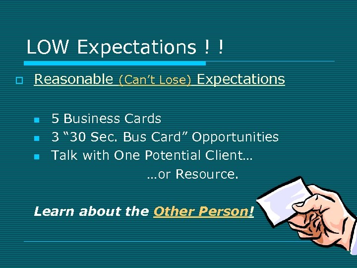 LOW Expectations ! ! o Reasonable (Can’t Lose) Expectations n n n 5 Business