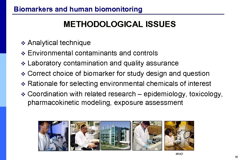 Biomarkers and human biomonitoring METHODOLOGICAL ISSUES Analytical technique v Environmental contaminants and controls v