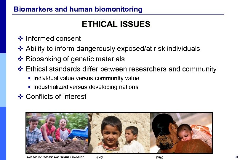 Biomarkers and human biomonitoring ETHICAL ISSUES v Informed consent v Ability to inform dangerously