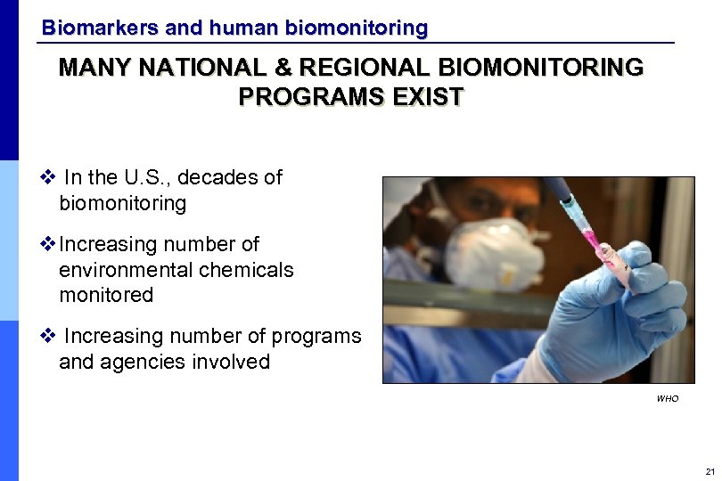 Biomarkers and human biomonitoring MANY NATIONAL & REGIONAL BIOMONITORING PROGRAMS EXIST v In the