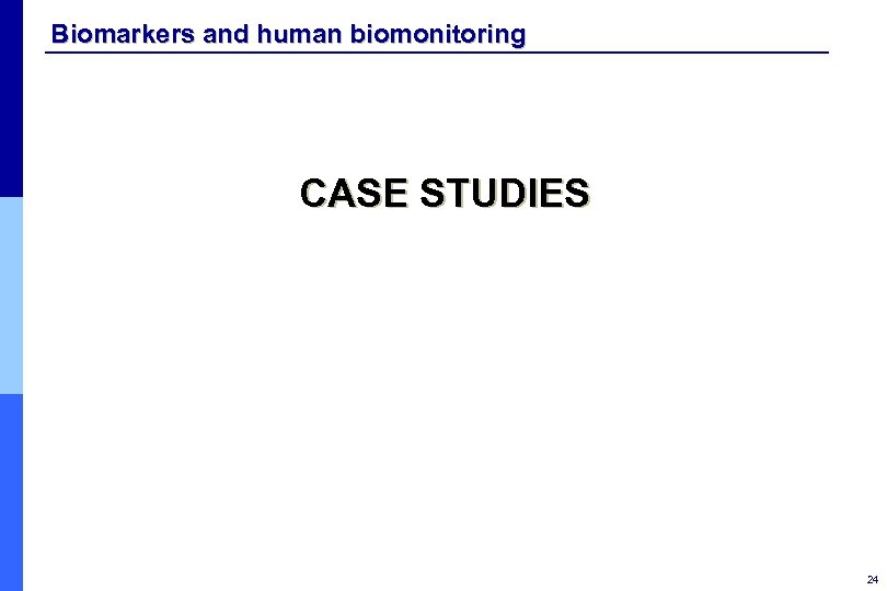 Biomarkers and human biomonitoring CASE STUDIES 24 