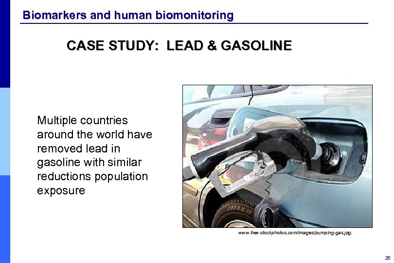 Biomarkers and human biomonitoring CASE STUDY: LEAD & GASOLINE Multiple countries around the world