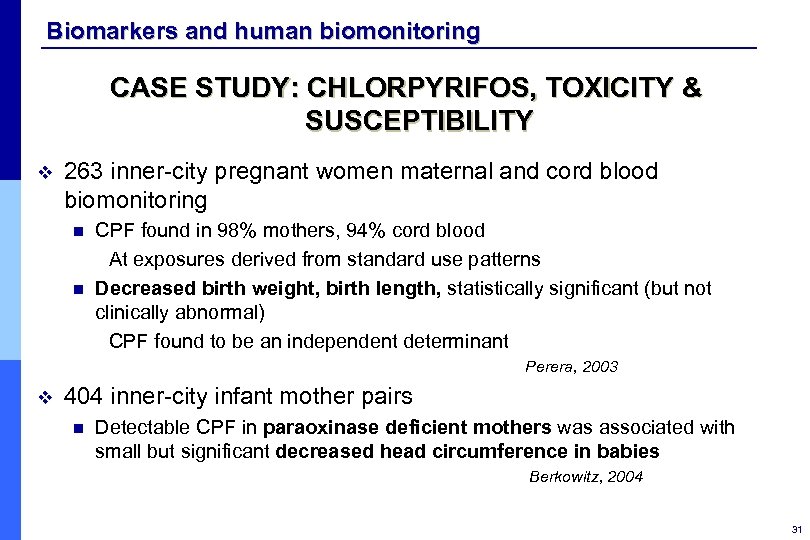 Biomarkers and human biomonitoring CASE STUDY: CHLORPYRIFOS, TOXICITY & SUSCEPTIBILITY v 263 inner-city pregnant