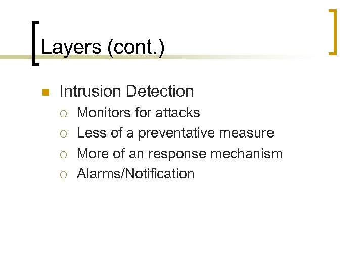 Layers (cont. ) n Intrusion Detection ¡ ¡ Monitors for attacks Less of a