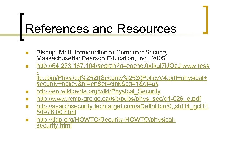 References and Resources n n n Bishop, Matt. Introduction to Computer Security. Massachusetts: Pearson