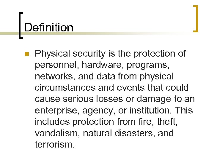 Definition n Physical security is the protection of personnel, hardware, programs, networks, and data