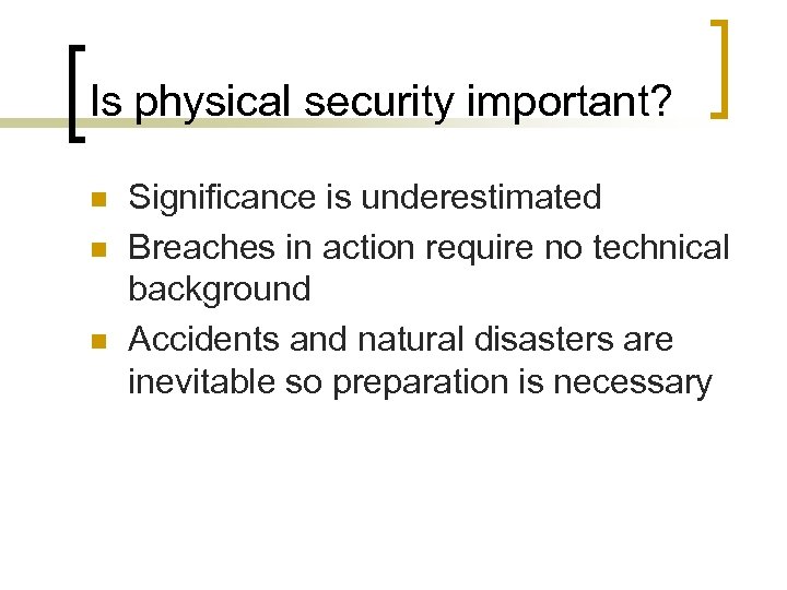 Is physical security important? n n n Significance is underestimated Breaches in action require