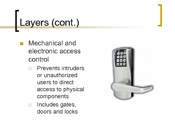 Layers (cont. ) n Mechanical and electronic access control ¡ ¡ Prevents intruders or