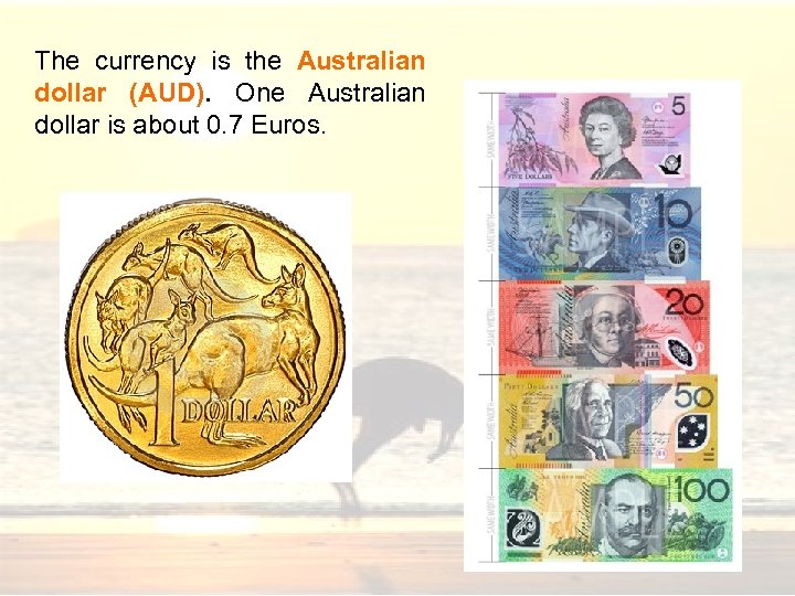 The currency is the Australian dollar (AUD). One Australian dollar is about 0. 7
