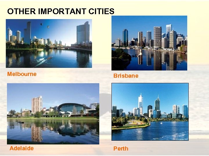 OTHER IMPORTANT CITIES Melbourne Adelaide Brisbane Perth 
