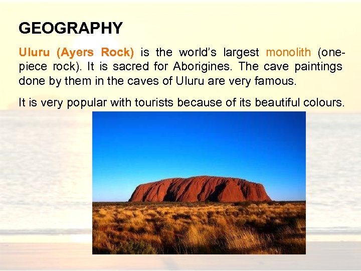 GEOGRAPHY Uluru (Ayers Rock) is the world’s largest monolith (onepiece rock). It is sacred