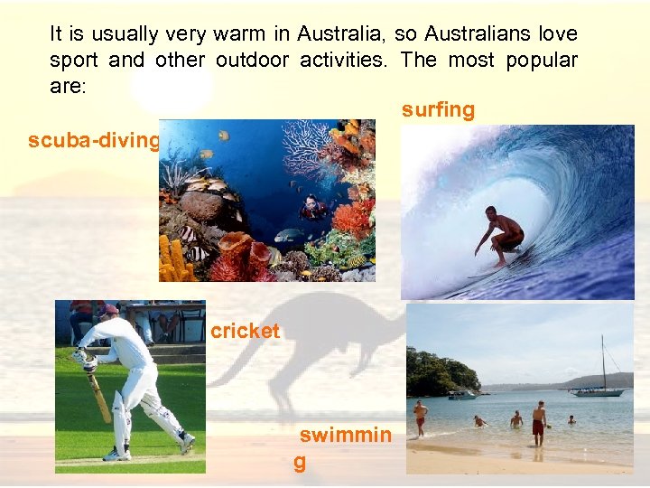 It is usually very warm in Australia, so Australians love sport and other outdoor
