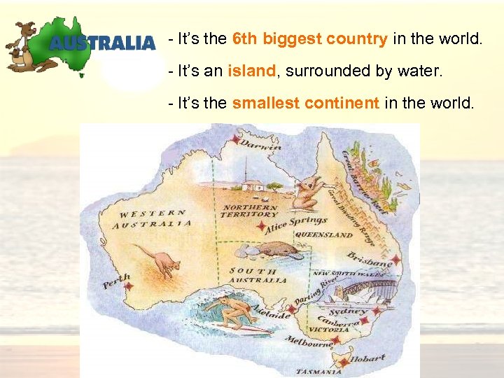- It’s the 6 th biggest country in the world. - It’s an island,