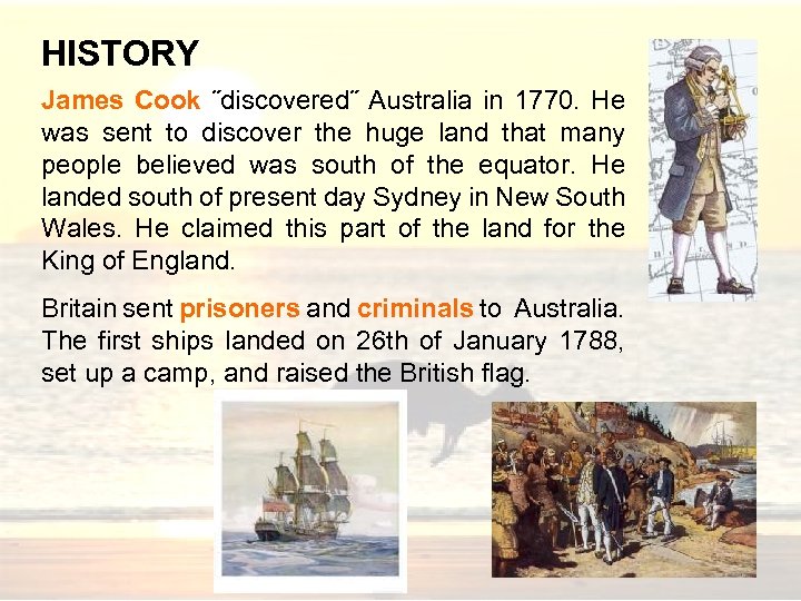 HISTORY James Cook ˝discovered˝ Australia in 1770. He was sent to discover the huge
