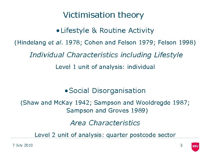 Victimisation theory • Lifestyle & Routine Activity (Hindelang et al. 1978; Cohen and Felson