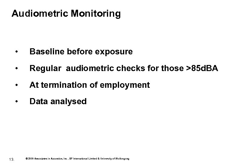 Audiometric Monitoring • • Regular audiometric checks for those >85 d. BA • At