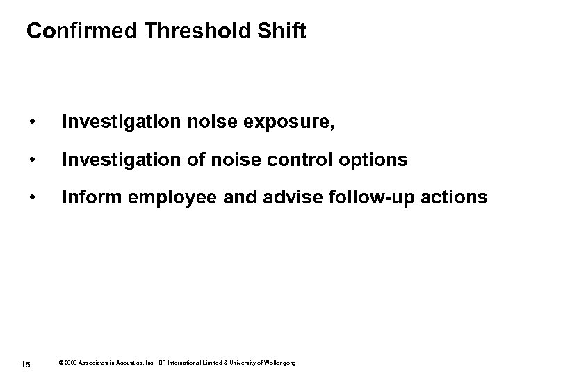 Confirmed Threshold Shift • Investigation noise exposure, • Investigation of noise control options •