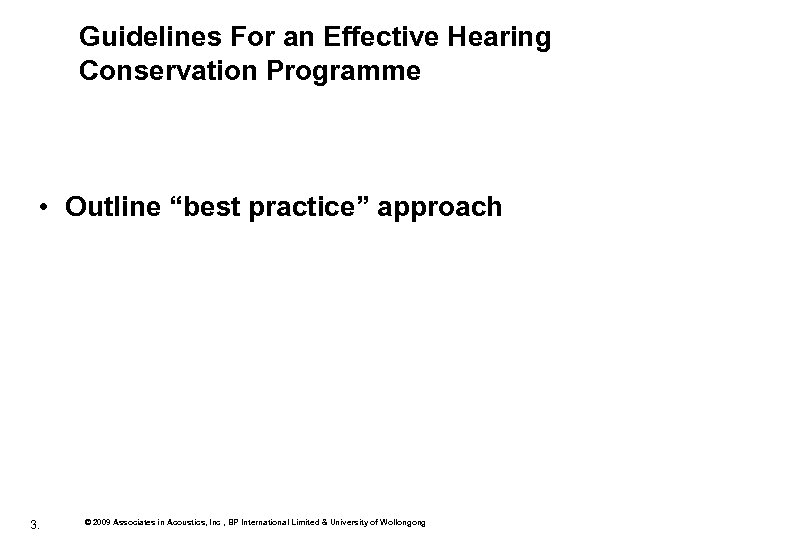 Guidelines For an Effective Hearing Conservation Programme • Outline “best practice” approach 3. ©