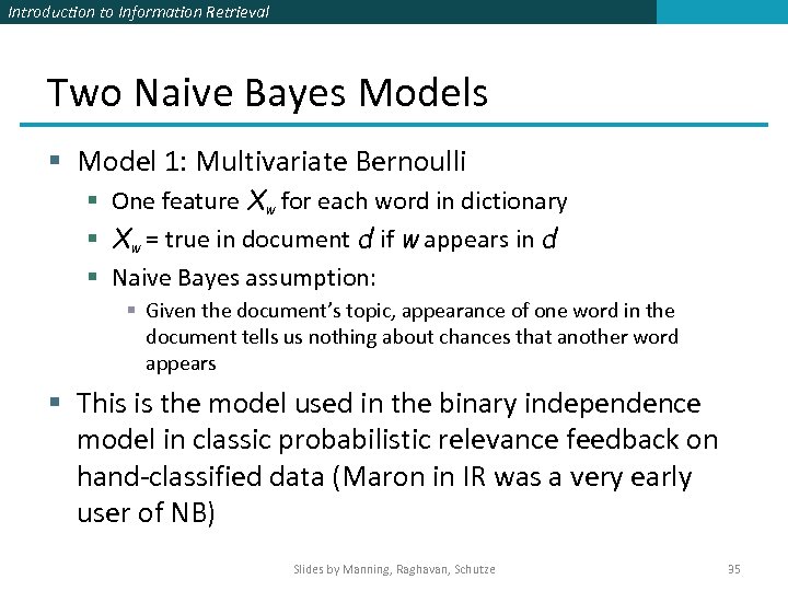 Introduction to Information Retrieval Two Naive Bayes Models § Model 1: Multivariate Bernoulli §