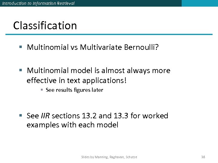 Introduction to Information Retrieval Classification § Multinomial vs Multivariate Bernoulli? § Multinomial model is