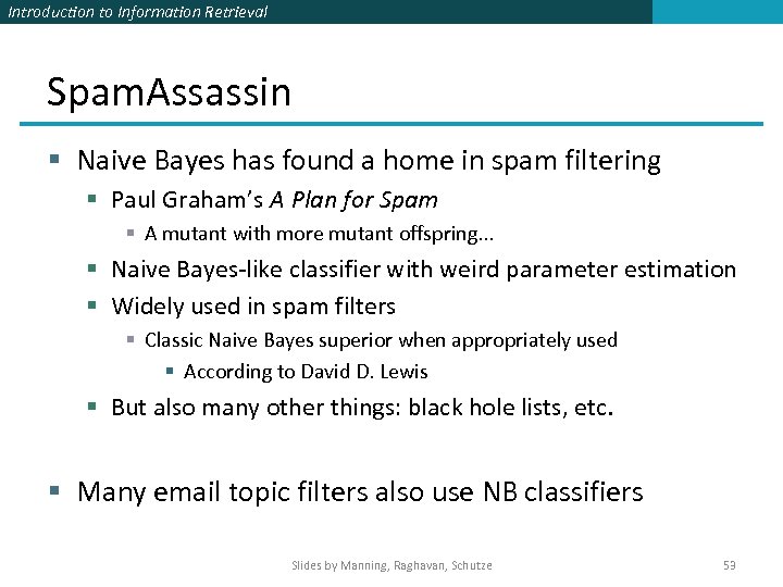 Introduction to Information Retrieval Spam. Assassin § Naive Bayes has found a home in