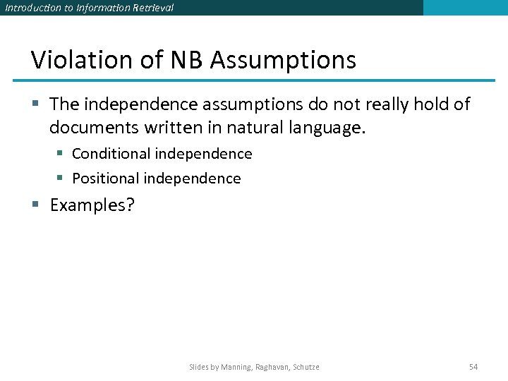 Introduction to Information Retrieval Violation of NB Assumptions § The independence assumptions do not