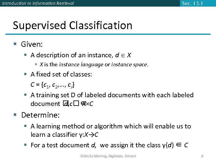 Introduction to Information Retrieval Sec. 13. 1 Supervised Classification § Given: § A description