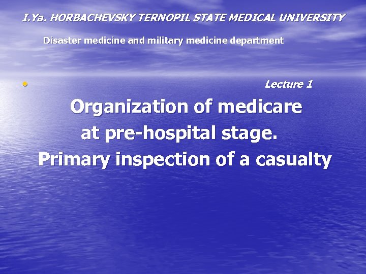 I. Ya. HORBACHEVSKY TERNOPIL STATE MEDICAL UNIVERSITY Disaster medicine and military medicine department •
