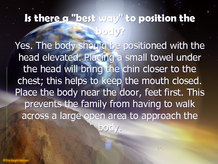 Is there a "best way" to position the body? Yes. The body should be