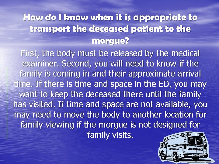 How do I know when it is appropriate to transport the deceased patient to