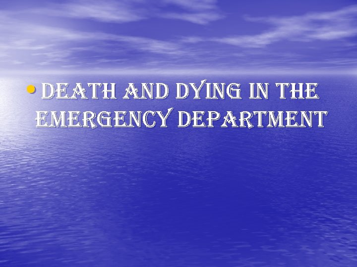  • DEATH AND DYING IN THE EMERGENCY DEPARTMENT 
