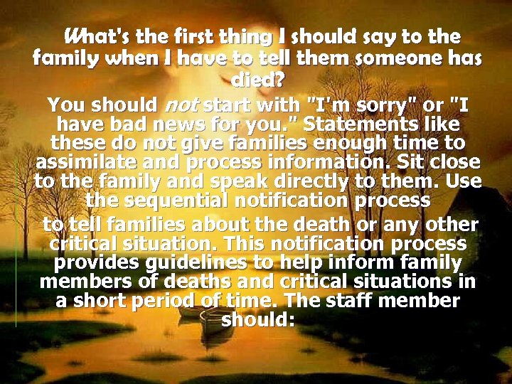 What's the first thing I should say to the family when I have to