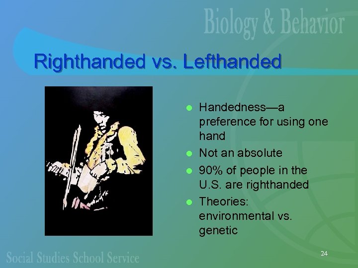 Righthanded vs. Lefthanded Handedness—a preference for using one hand l Not an absolute l