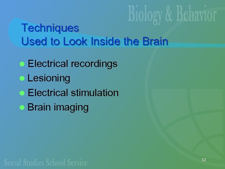 Techniques Used to Look Inside the Brain l Electrical recordings l Lesioning l Electrical