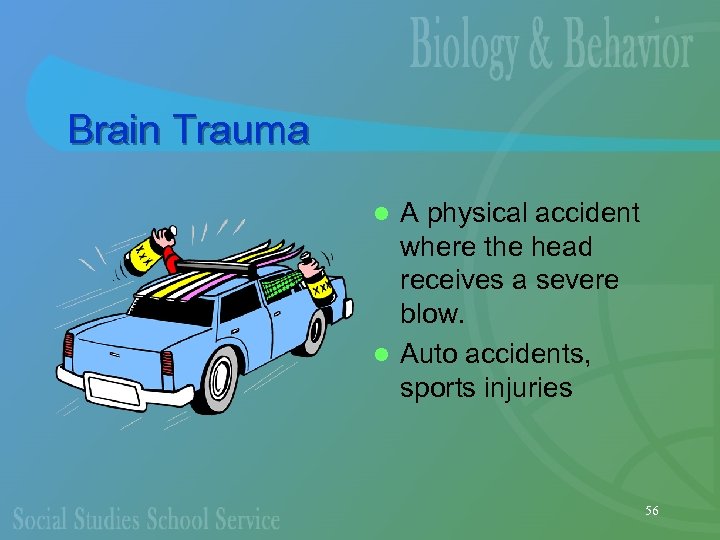 Brain Trauma A physical accident where the head receives a severe blow. l Auto