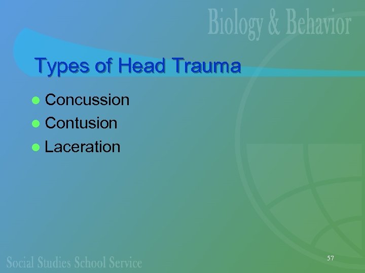 Types of Head Trauma l Concussion l Contusion l Laceration 57 