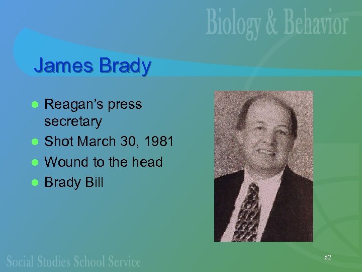 James Brady Reagan’s press secretary l Shot March 30, 1981 l Wound to the