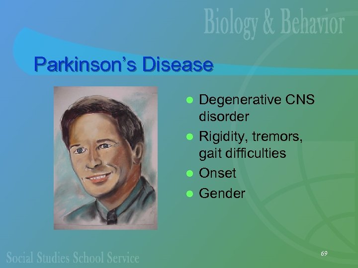 Parkinson’s Disease Degenerative CNS disorder l Rigidity, tremors, gait difficulties l Onset l Gender